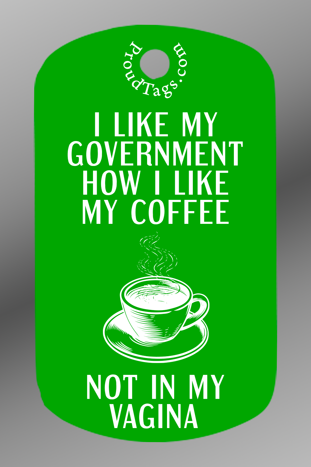I like my government how I like my coffee - not in my vagina