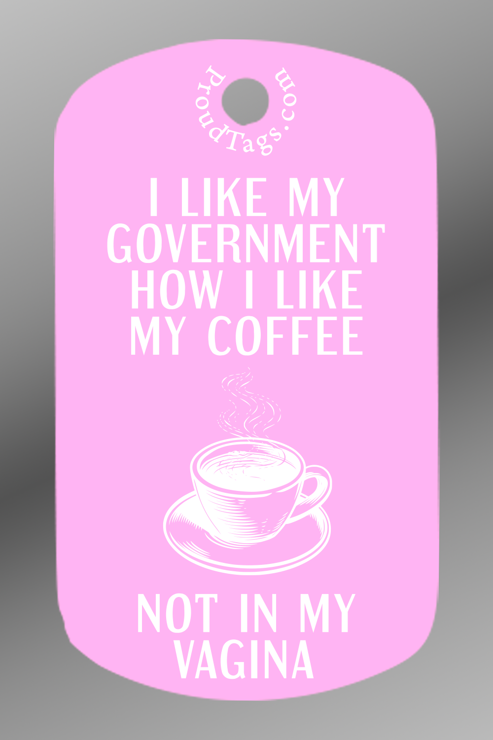 I like my government how I like my coffee - not in my vagina