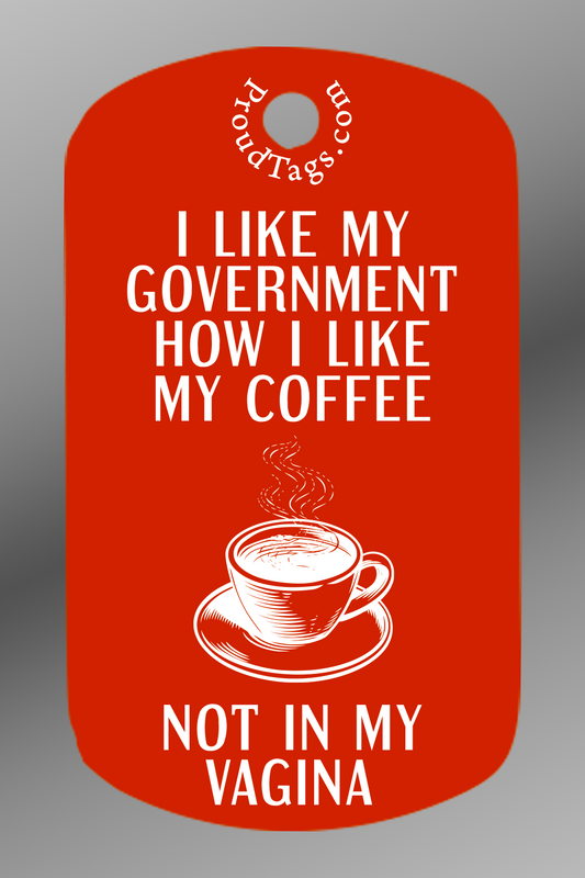 I like my government how I like my coffee - not in my vagina