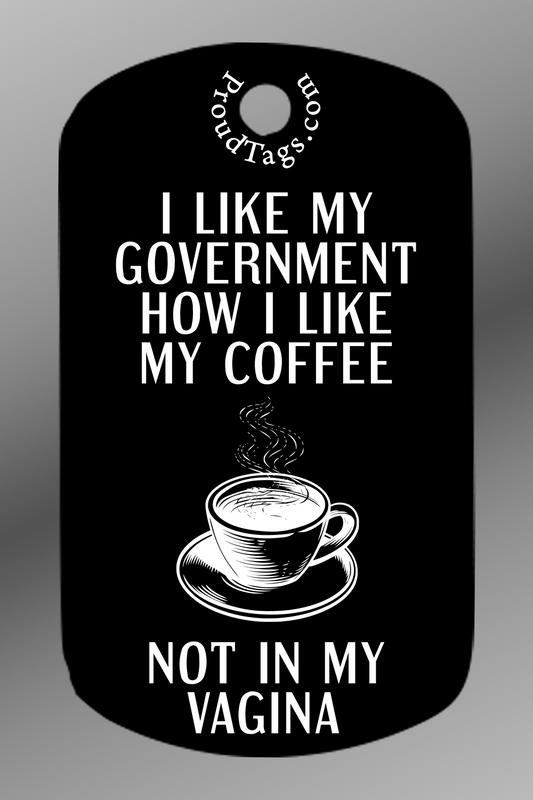 I like my government how I like my coffee - not in my vagina