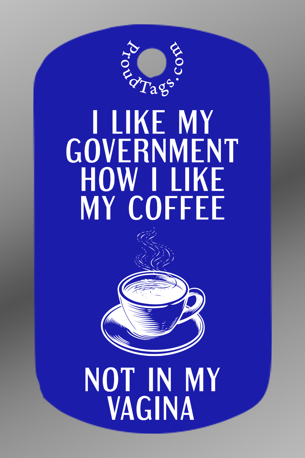 I like my government how I like my coffee - not in my vagina