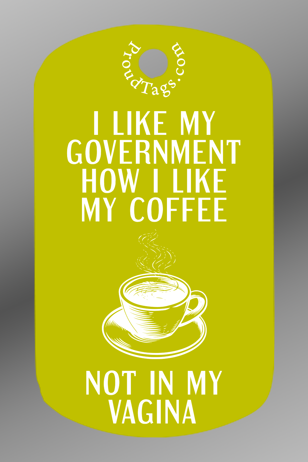I like my government how I like my coffee - not in my vagina