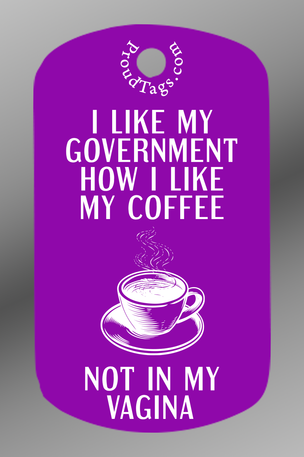 I like my government how I like my coffee - not in my vagina